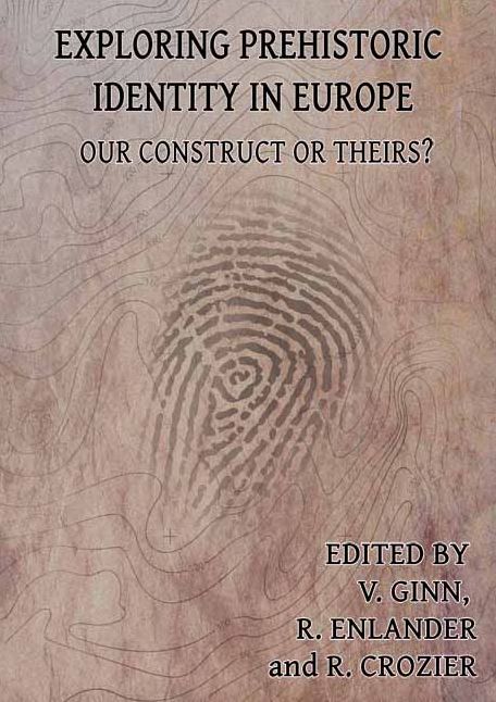 Exploring Prehistoric Identity in Europe: Our Construct or Theirs?