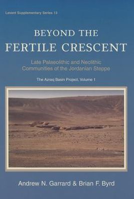 Beyond the Fertile Crescent: Late Palaeolithic and Neolithic Communities of the Jordanian Steppe. The Azraq Basin Project Volume 1: Project Background and the Late Palaeolithic (Geological Context and Technology)