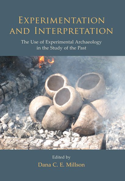 Experimentation and Interpretation: the Use of Experimental Archaeology in the Study of the Past