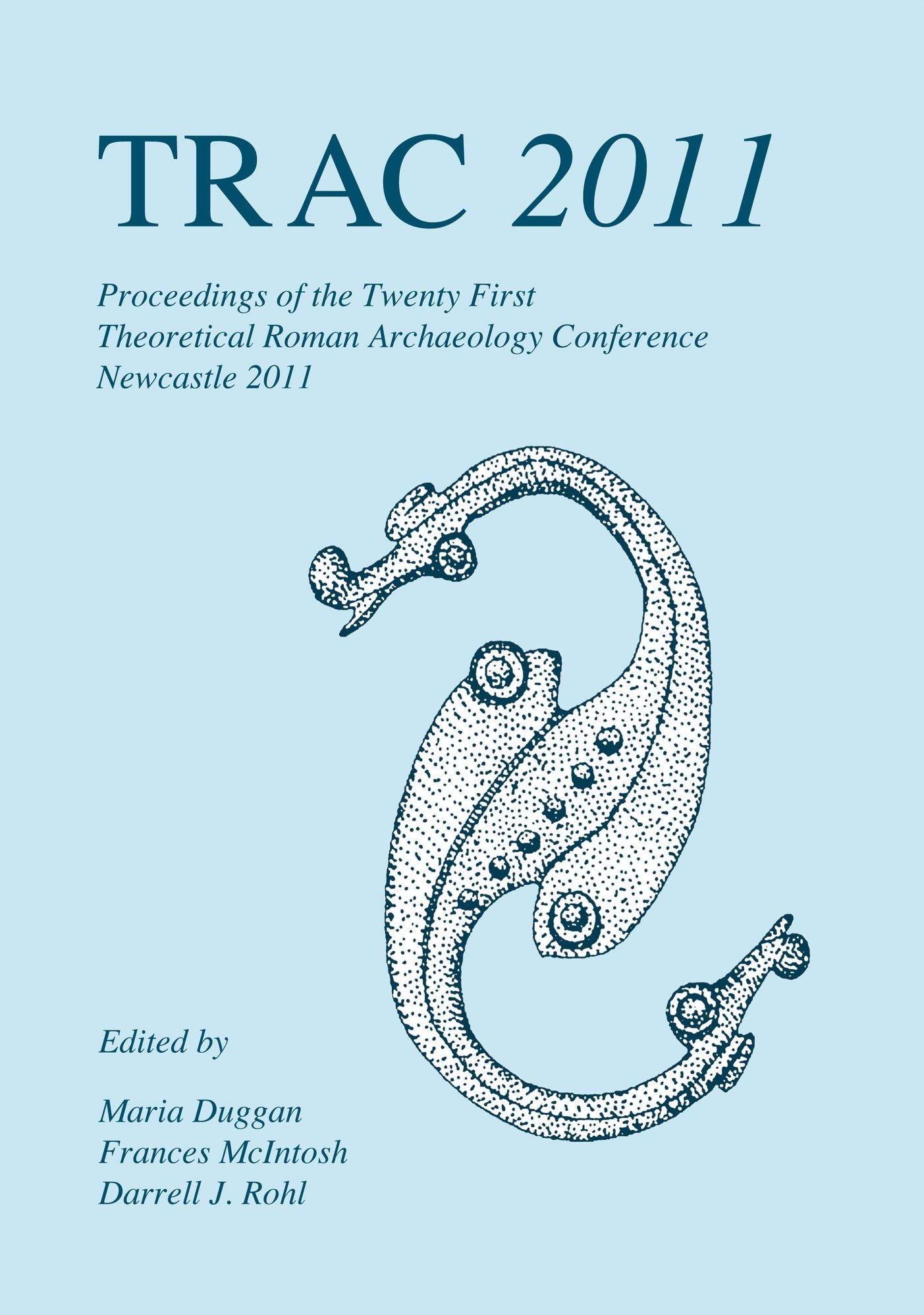 TRAC 2011: Proceedings of the Twenty-First Annual Theoretical Roman Archaeology Conference