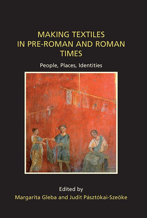 Making Textiles in pre-Roman and Roman Times: People, Places, Identities