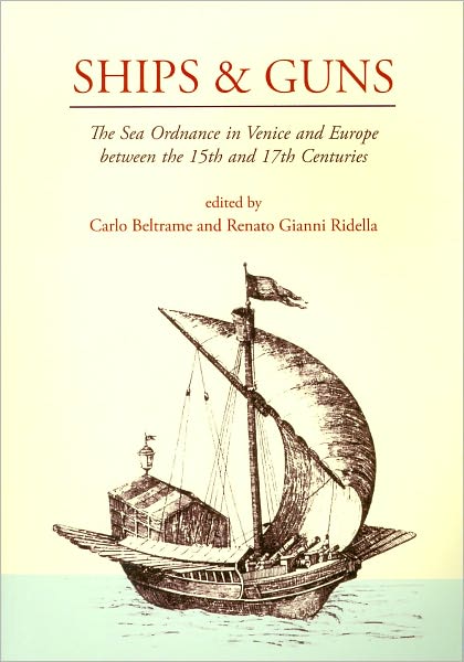 Ships and Guns: The Sea Ordnance in Venice and in Europe between the 15th and the 17th Centuries