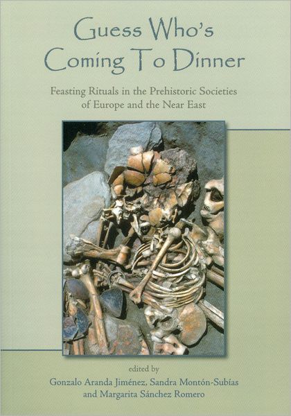 Guess Who's Coming To Dinner: Feasting Rituals in the Prehistoric Societies of Europe and the Near East