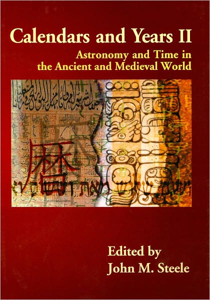 Calendars and Years II: Astronomy and Time in the Ancient and Medieval World