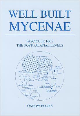 Well Built Mycenae, Fasc 16/17: The Post-Palatial Levels