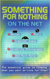 Something for Nothing on the Net: The Essential Guide to Finding What You Want On-Line for Free