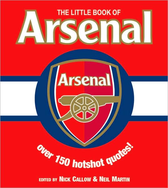 The Little Book of Arsenal: Over 150 Hotshot Quotes