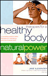 Therapies for a Healthy Body: A Complete Guide to Holistic Therapies for Maintaining Optimum Physical Health