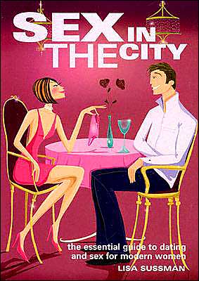 Sex in the City: The Essential Guide to Dating and Sex for Modern Women