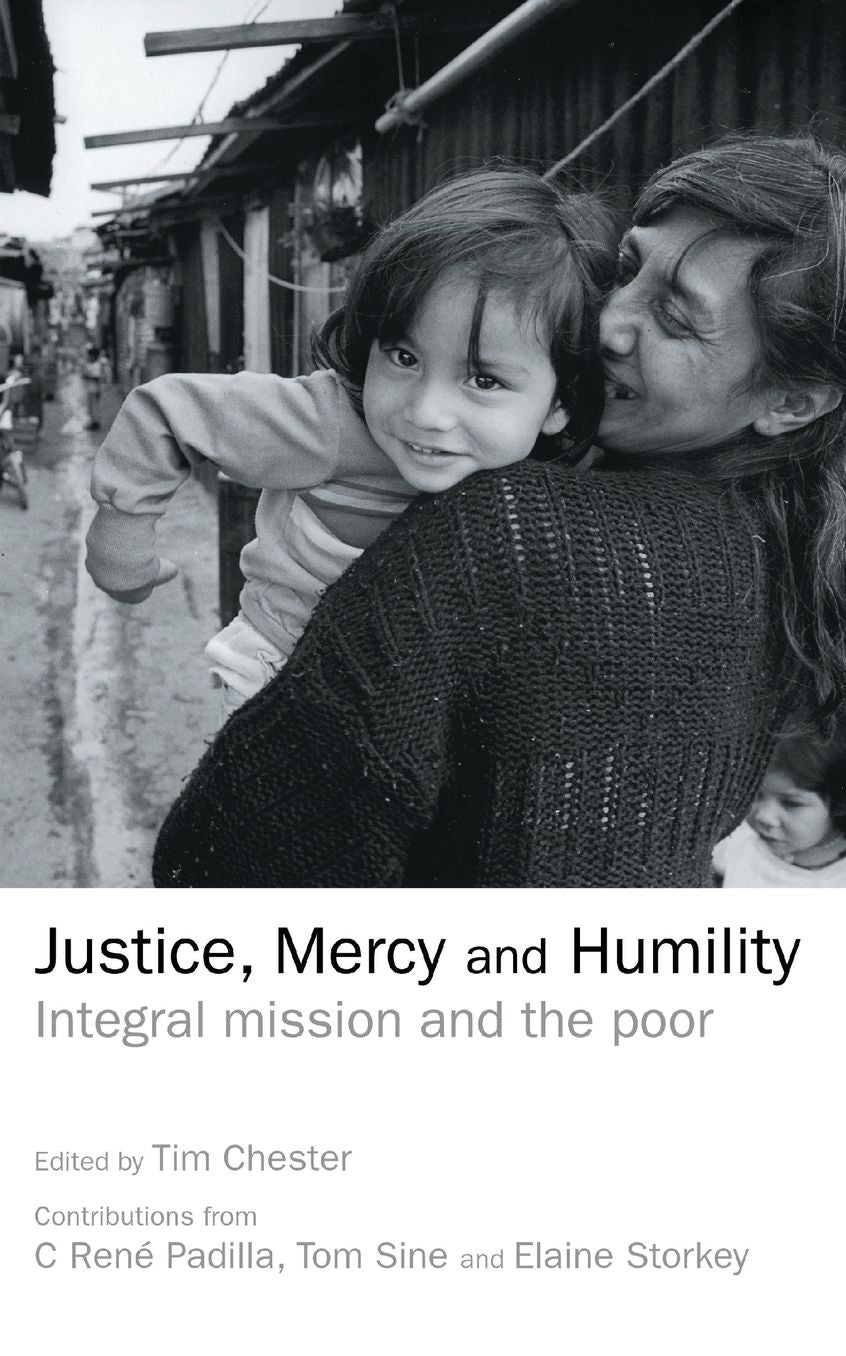 Justice, Mercy and Humility: Integral Mission and the Poor