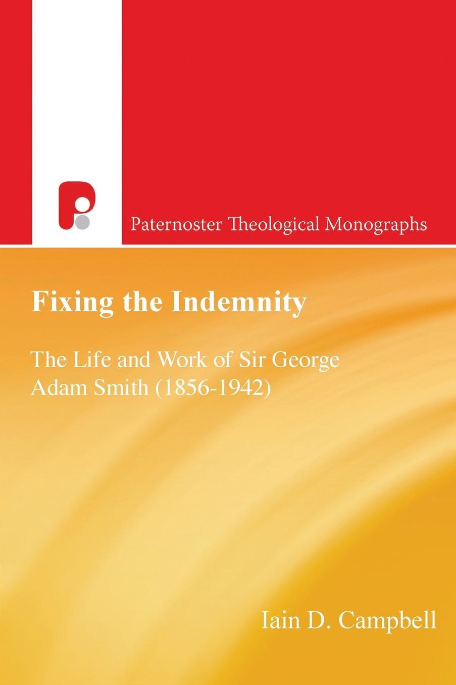 Fixing the Indemnity: G.A. Smith: The Life and Work of George Adam Smith