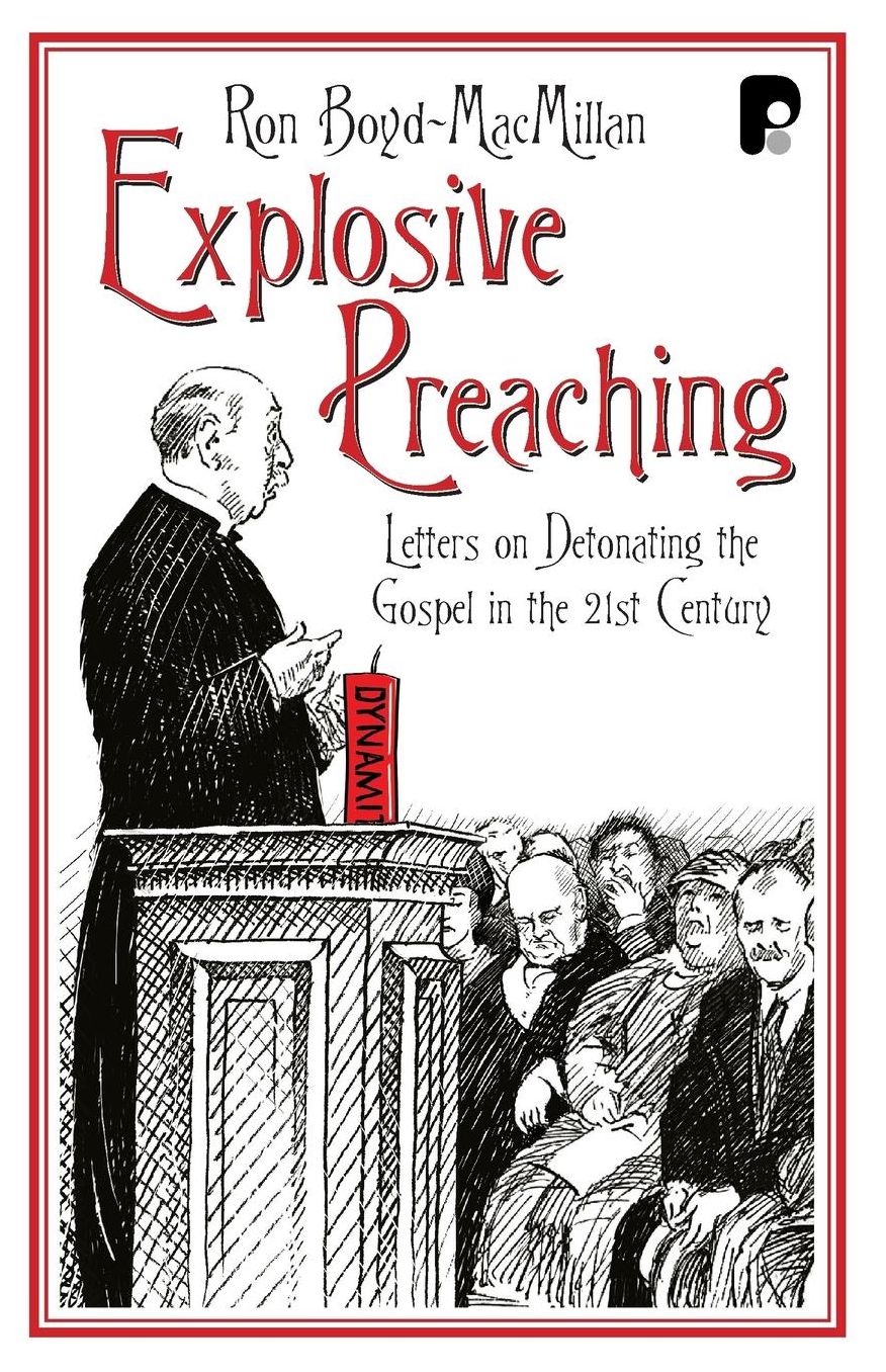 Explosive Preaching: Letters on Detonating the Gospel in the 21st Century
