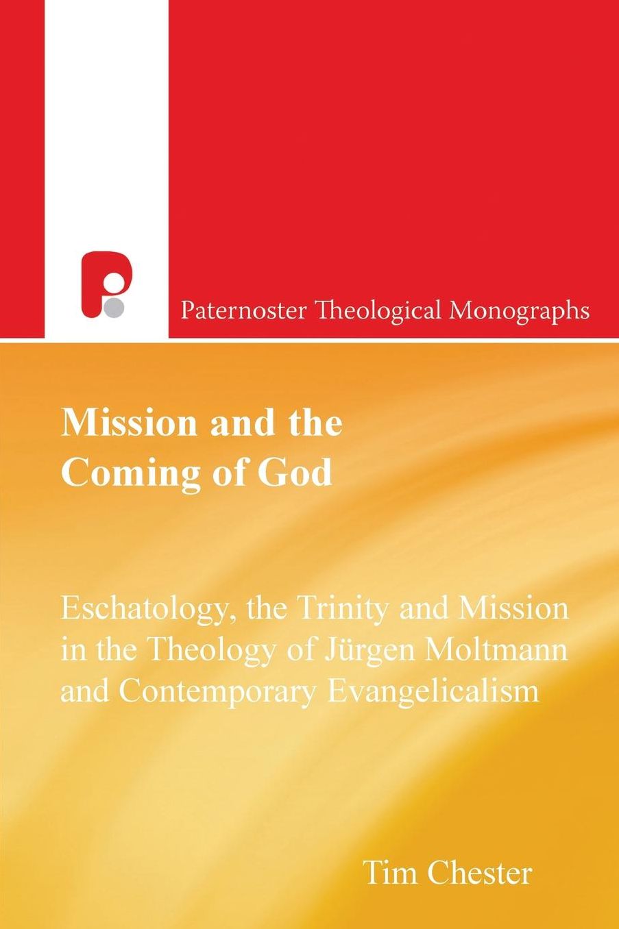 Mission and the Coming of God: Eschatology, the Trinity and Mission in the Theology of Jrgen Moltmann and Contemporary Evangelicalism