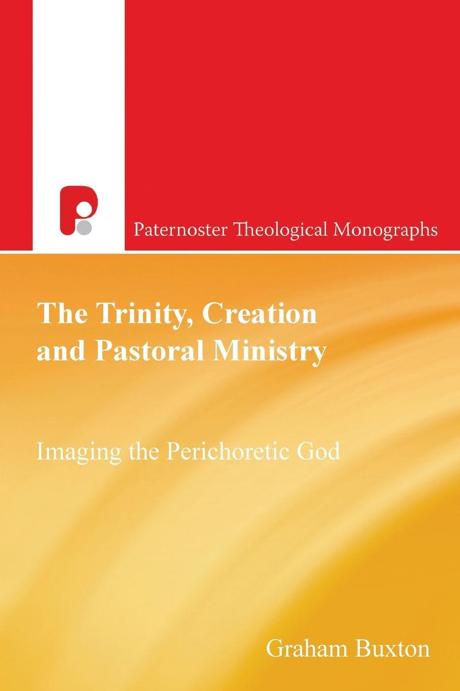 Trinity, Creation and Pastoral Ministry, The: Imaging the Perichoretic God