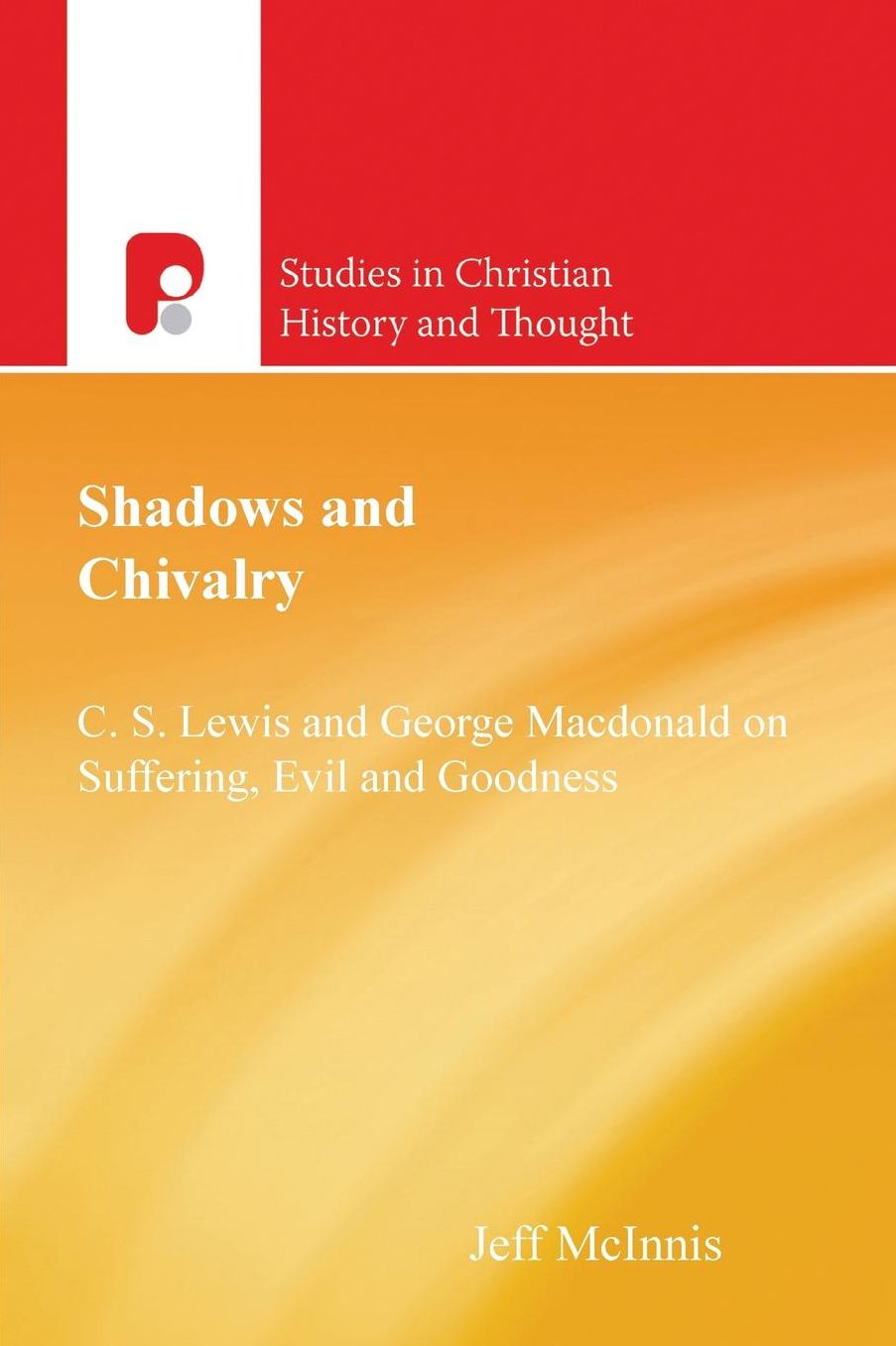 Shadows and Chivalry: C.S. Lewis and George MacDonald on Suffering, Evil, and Goodness