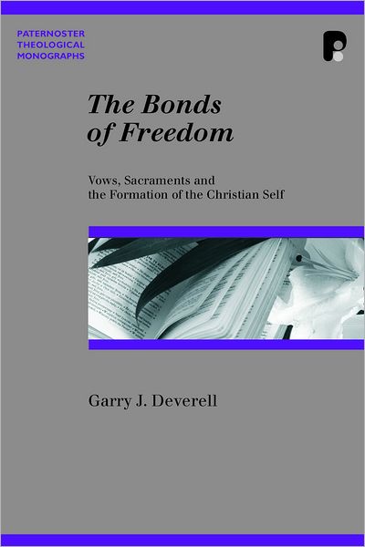 The Bonds of Freedom: Vows, Sacraments, and the Formation of the Christian Self