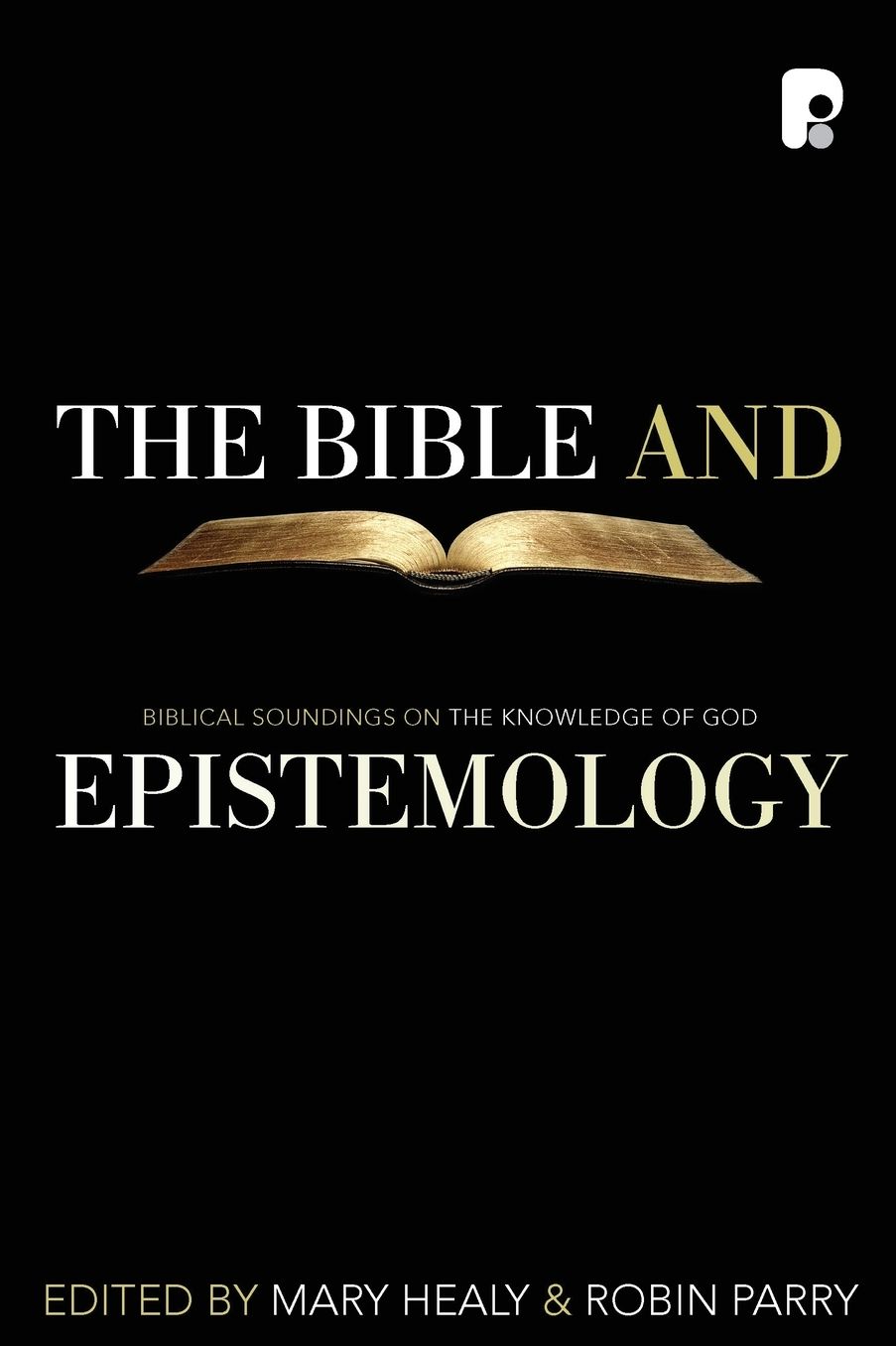 The Bible and Epistemology: Biblical Soundings on the Knowledge of God