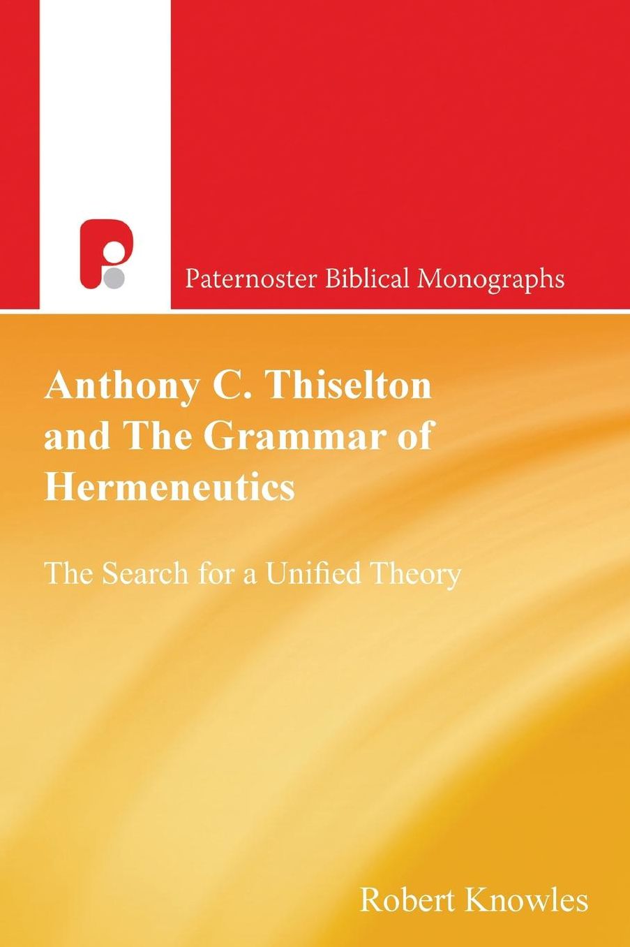Anthony C. Thiselton and The Grammar of Hermeneutics: The Search for a Unified Theory