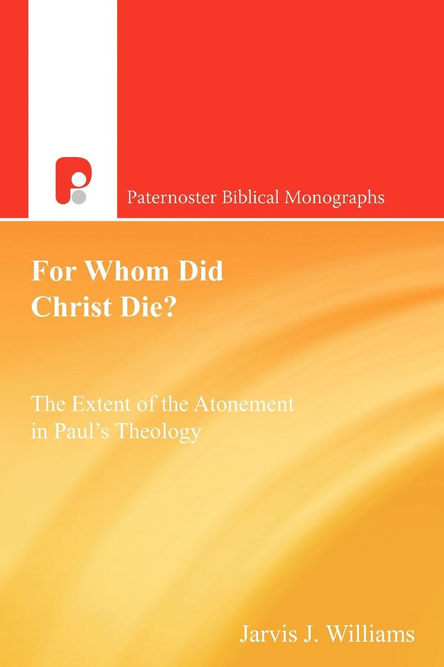 For Whom Did Christ Die?: The Extent of the Atonement in PaulOs Theology