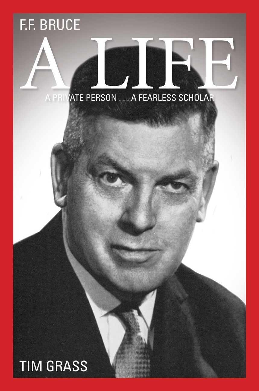 F.F. Bruce: A Life: A Private Person... A Fearless Scholar