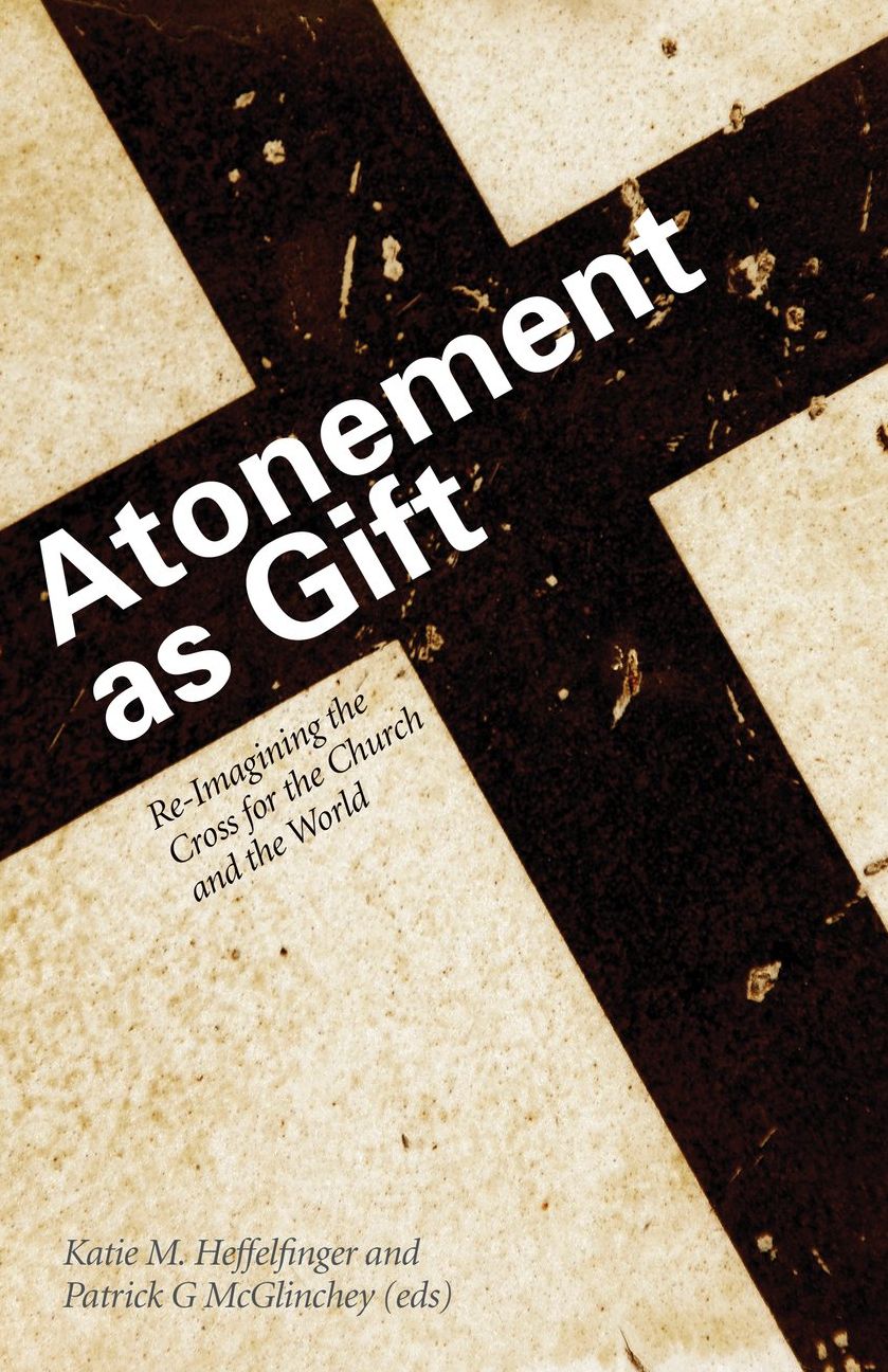 Atonement as Gift: Re-Imagining the Cross for the Church and the World