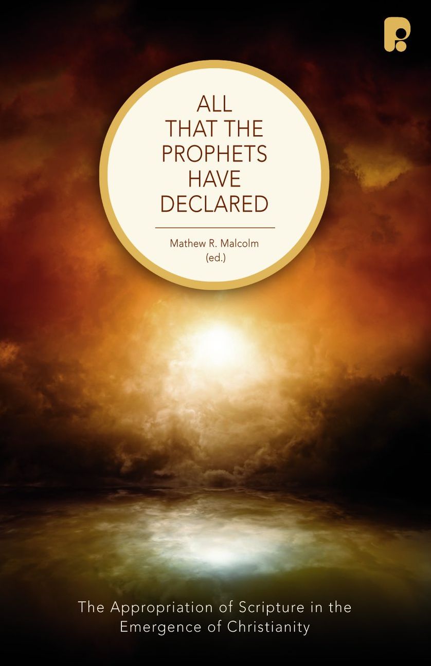 All that the Prophets Have Declared: The Appropriation of Scripture in the Emergence of Christianity