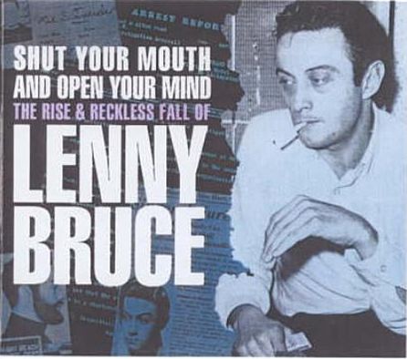Shut Your Mouth and Open Your Mind: The Rise and Reckless Fall of Lenny Bruce