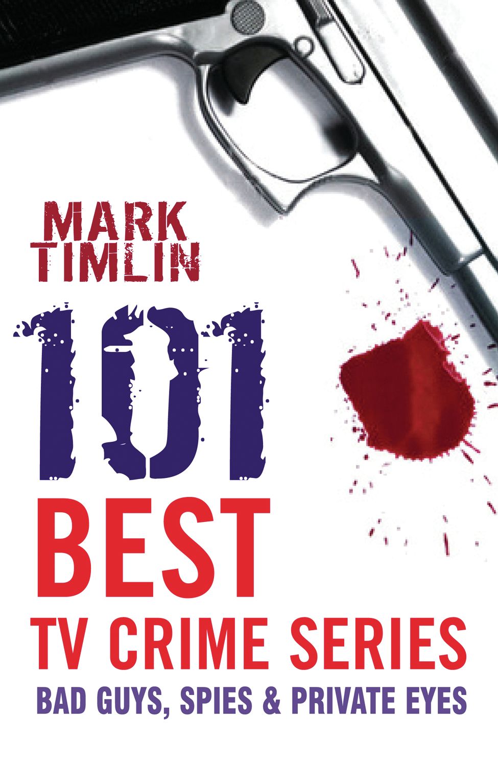 101 Best TV Crime Series: Bad Guys, Spies & Private Eyes