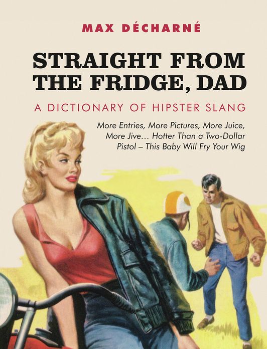 Straight From the Fridge, Dad: A Dictionary of Hipster Slang