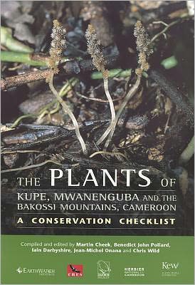 Plants of Kupe, Mwanenguba and the Bakossi Mountains, Cameroon: a conservation checklist: A Conservation Checklist