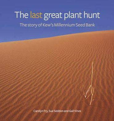 The Last Great Plant Hunt: The Story of the Millennium Seed Bank Project