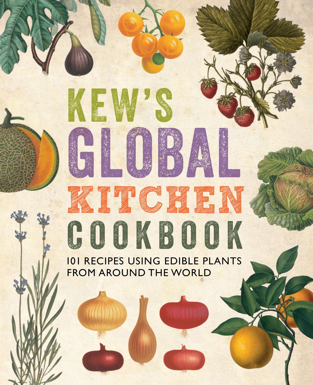 Kew's Global Kitchen Cookbook: 101 Recipes Using Edible Plants from around the World