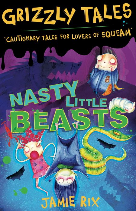 Grizzly Tales: Nasty Little Beasts: Cautionary Tales for Lovers of Squeam! Book 1