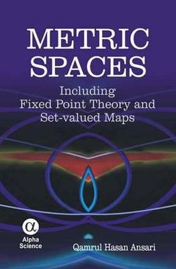 Metric Spaces : Including Fixed Point Theory and Set-valued Maps