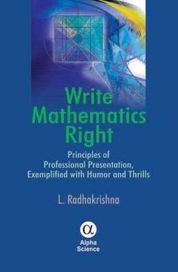 Write Mathematics Right: Principles of Professional Presentation, Exemplified with Humor and Thrills