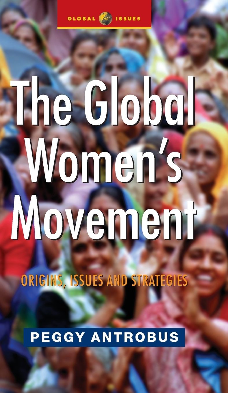 Global Women's Movement: Origins, Issues and Strategies (Global Issues in a Changing World Series)