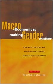 Macro-Economics: Making Gender Matter: Concepts, Policies and Institutional Change in Developing Countries