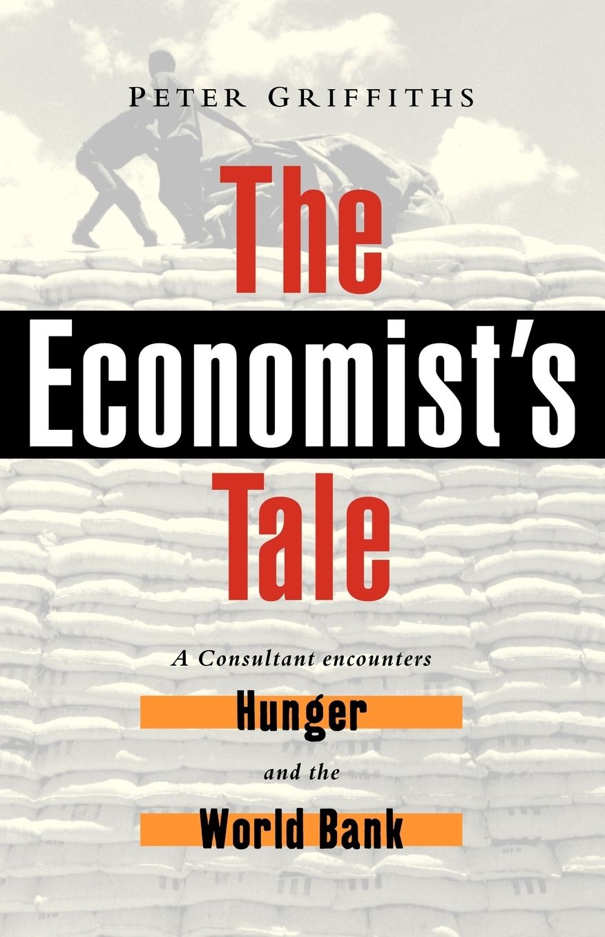 Economist's Tale: A Consultant Encounters Hunger and the World Bank