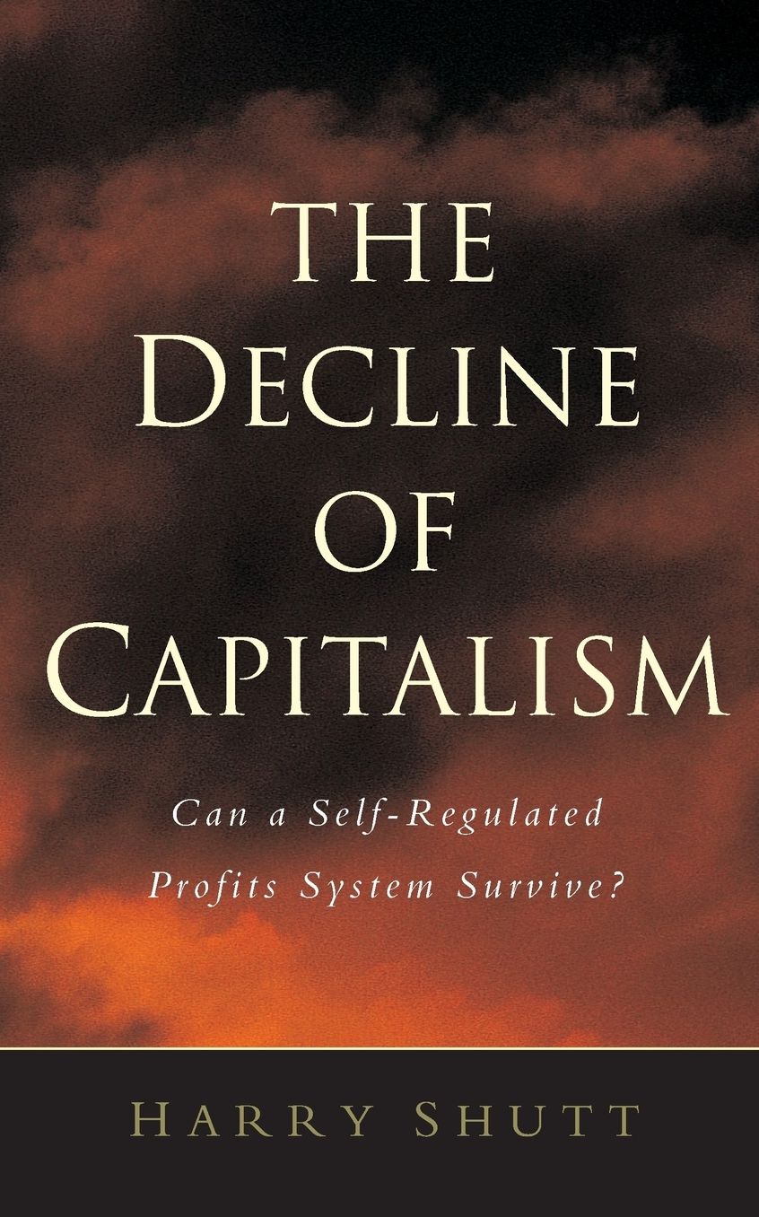 Decline of Capitalism: Can the Self-Regulated Profits System Survive?