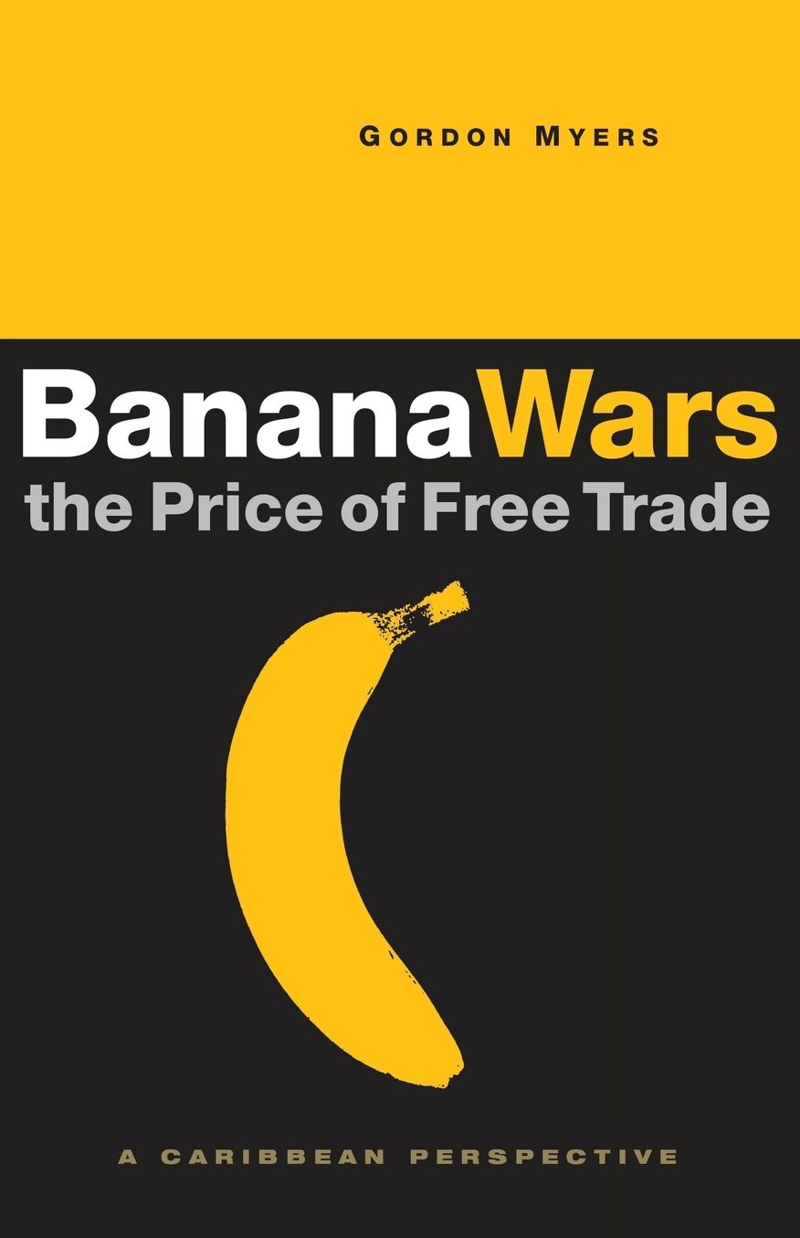 Banana Wars-The Price of Free Trade: A Caribbean Perspective