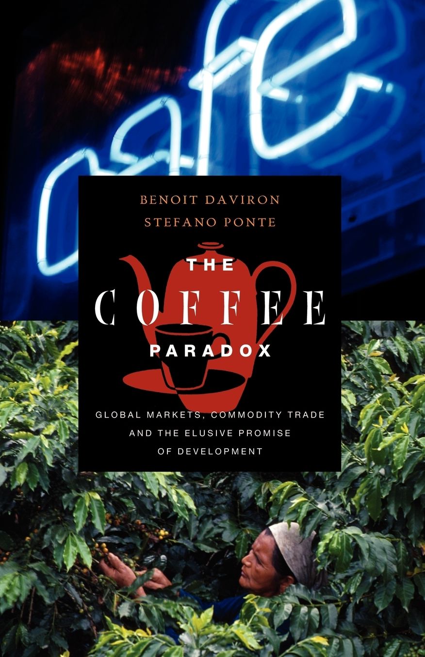 Coffee Paradox: Global Markets, Commodity Trade and the Elusive Promise of Development
