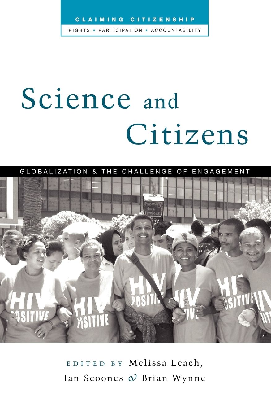 Science and Citizens: Globalization and the Challenge of Engagement (Claiming Citizenship Series: Rights, Participation and Accountability)