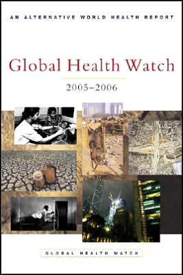 Global Health Watch 2005 - 2006: An Alternative World Health Report