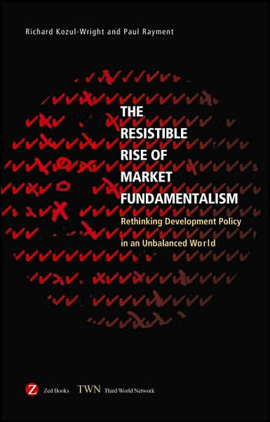 Resistible Rise of Market Fundamentalism: Rethinking Development Policy in an Unbalanced World