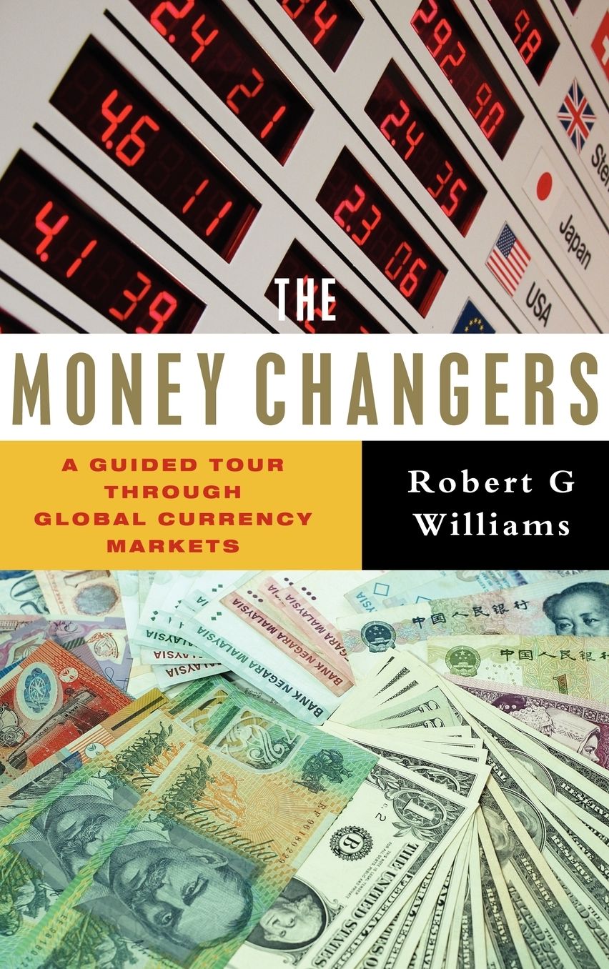 The Money Changers: A Guided Tour Through Global Currency Markets