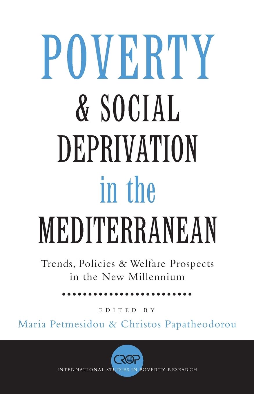 Poverty and Social Deprivation in the Mediterranean: Trends, Policies and Welfare Prospects in the New Millennium