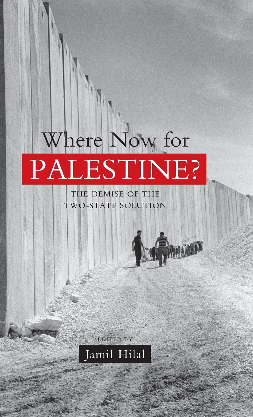 Where Now for Palestine?: The Demise of the Two-State Solution