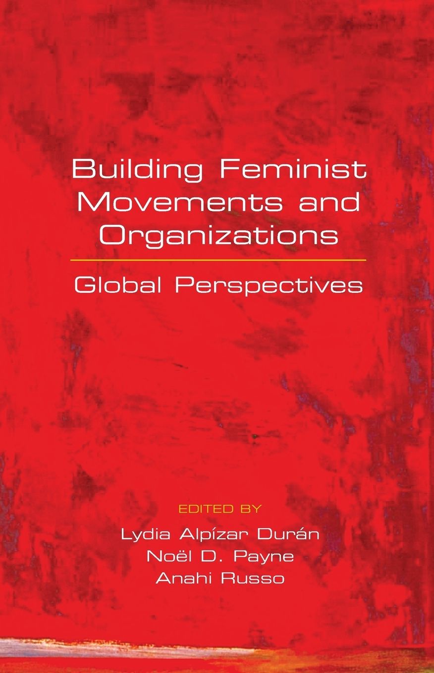 Building Feminist Movements and Organizations: Global Perspectives