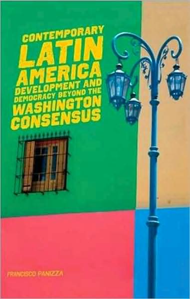 Contemporary Latin America: Development and Democracy Beyond the Washington Consensus