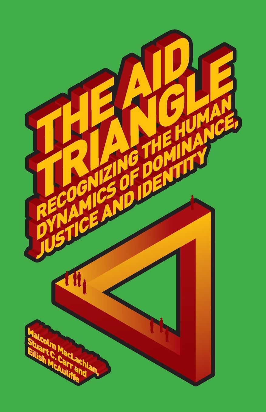 The Aid Triangle: Recognising the Human Dynamics of Dominance, Justice and Identity